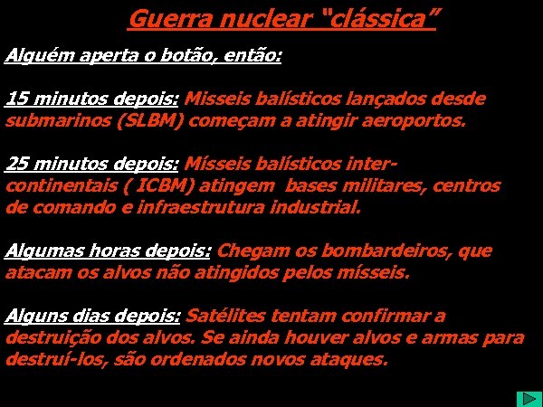 Guerra nuclear “clássica” Alguém aperta o botão, então: 15 minutos depois: Misseis balísticos lançados