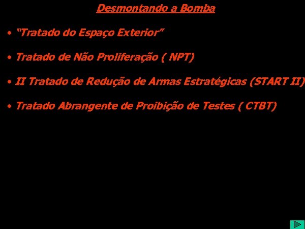 Desmontando a Bomba • “Tratado do Espaço Exterior” • Tratado de Não Proliferação (