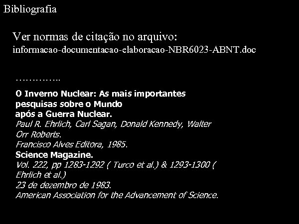 Bibliografia Ver normas de citação no arquivo: informacao-documentacao-elaboracao-NBR 6023 -ABNT. doc …………. . O