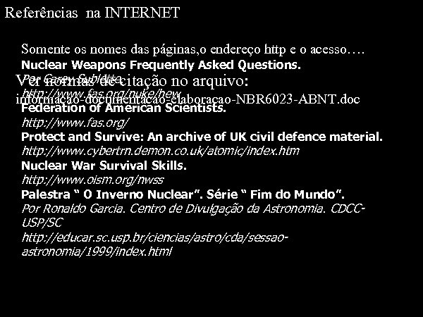Referências na INTERNET Somente os nomes das páginas, o endereço http e o acesso….