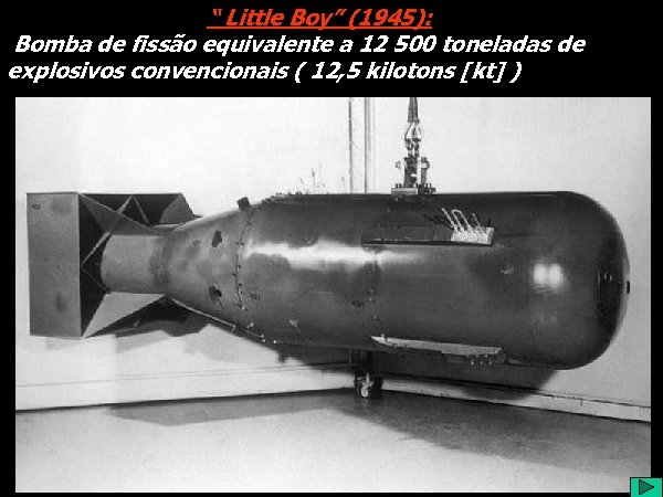 (1960). CORBIS/Bettmann. “ Little Boy” (1945): Bomba de fissão equivalente a 12 500 toneladas