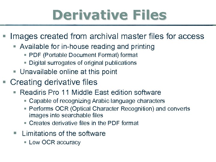 Derivative Files § Images created from archival master files for access § Available for