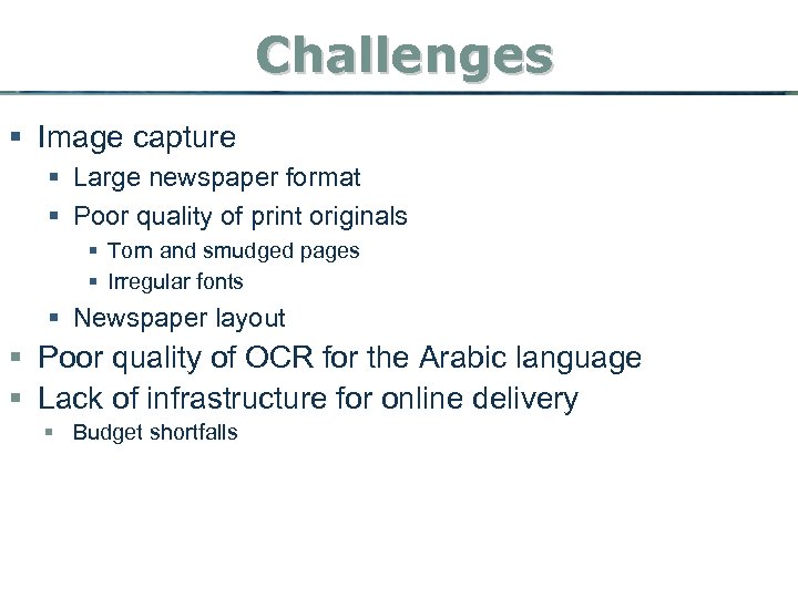 Challenges § Image capture § Large newspaper format § Poor quality of print originals