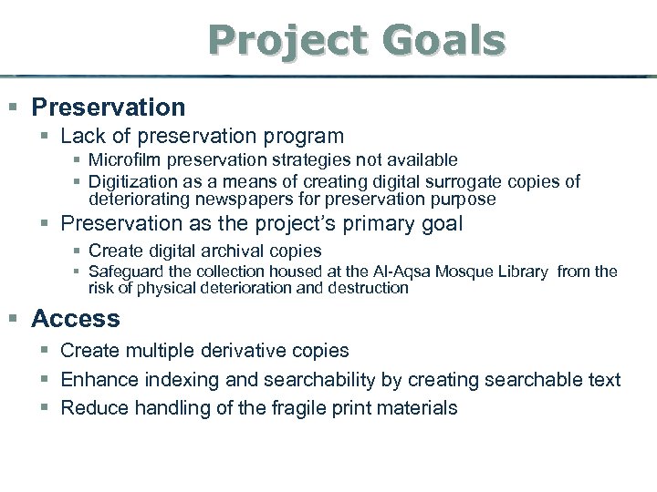 Project Goals § Preservation § Lack of preservation program § Microfilm preservation strategies not