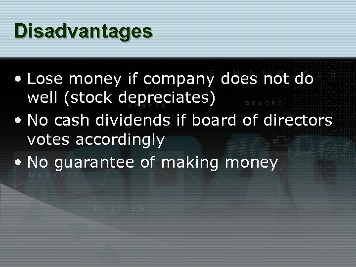Disadvantages • Lose money if company does not do well (stock depreciates) • No