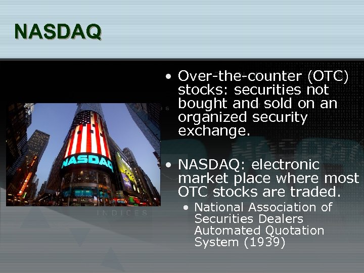 NASDAQ • Over-the-counter (OTC) stocks: securities not bought and sold on an organized security