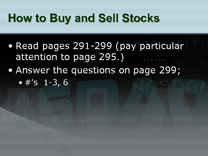 How to Buy and Sell Stocks • Read pages 291 -299 (pay particular attention