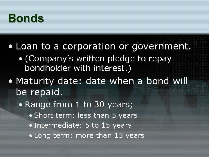 Bonds • Loan to a corporation or government. • (Company’s written pledge to repay