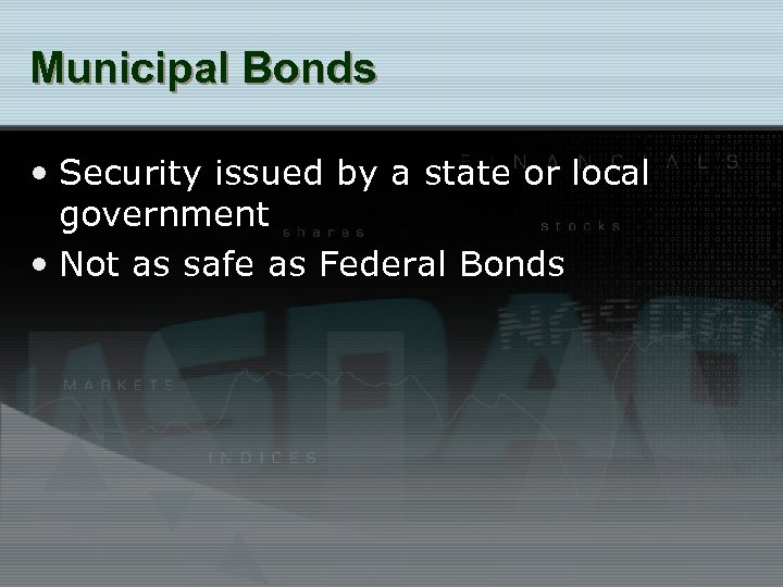 Municipal Bonds • Security issued by a state or local government • Not as