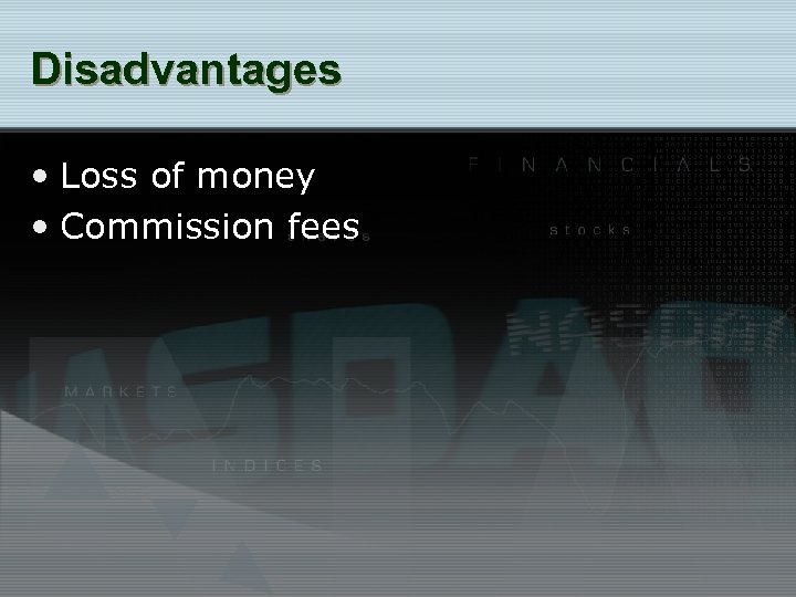 Disadvantages • Loss of money • Commission fees 