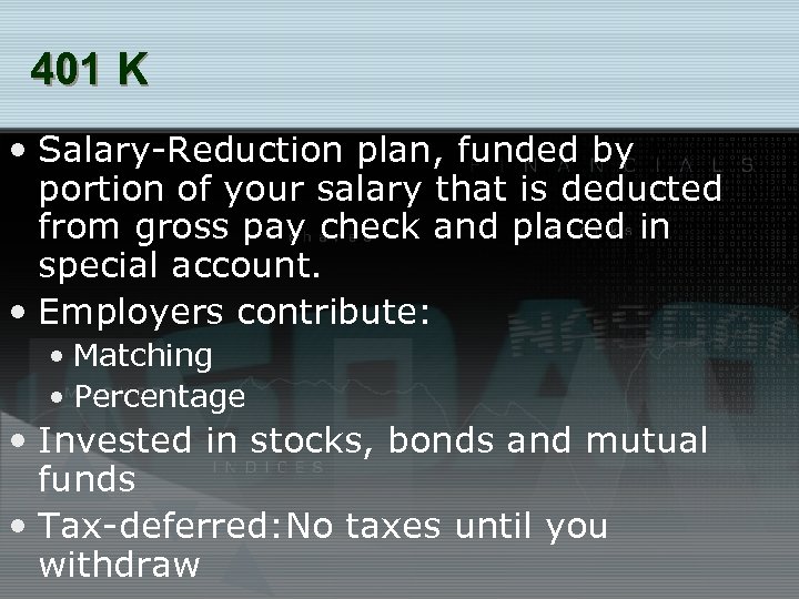 401 K • Salary-Reduction plan, funded by portion of your salary that is deducted