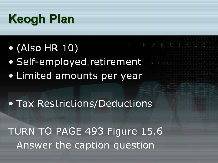 Keogh Plan • (Also HR 10) • Self-employed retirement • Limited amounts per year