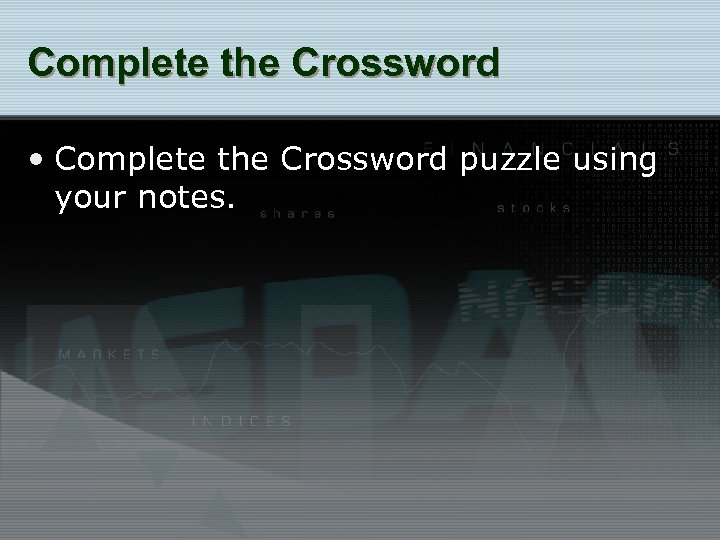 Complete the Crossword • Complete the Crossword puzzle using your notes. 