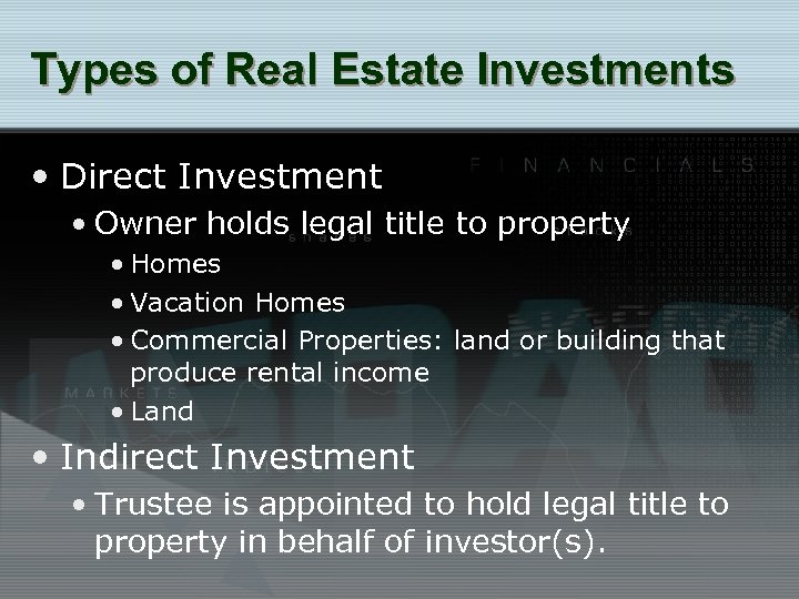 Types of Real Estate Investments • Direct Investment • Owner holds legal title to