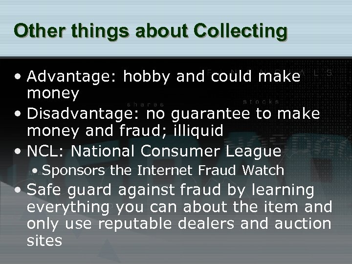 Other things about Collecting • Advantage: hobby and could make money • Disadvantage: no