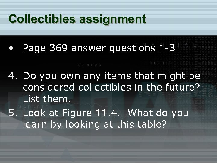 Collectibles assignment • Page 369 answer questions 1 -3 4. Do you own any