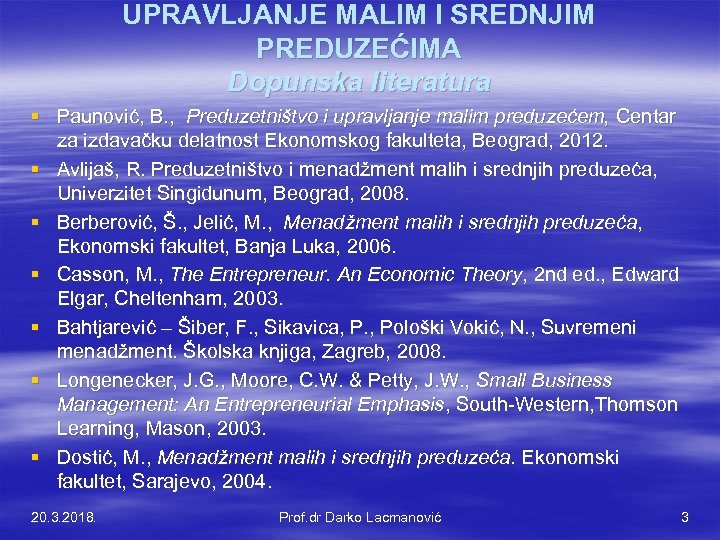 UPRAVLJANJE MALIM I SREDNJIM PREDUZEĆIMA Dopunska literatura § Paunović, B. , Preduzetništvo i upravljanje