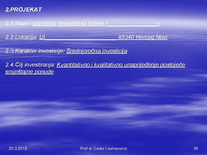 2. PROJEKAT 2. 1. Naziv: Izgradnja depadansa hotela «________» 2. 2. Lokacija: Ul. ___________