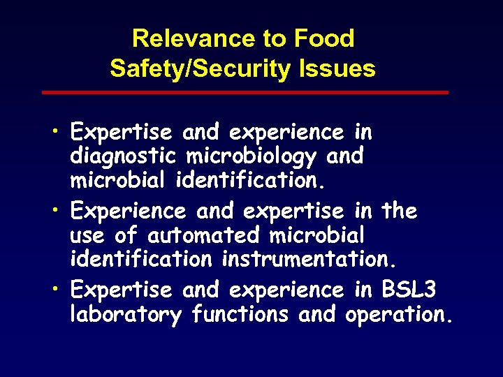 Relevance to Food Safety/Security Issues • Expertise and experience in diagnostic microbiology and microbial