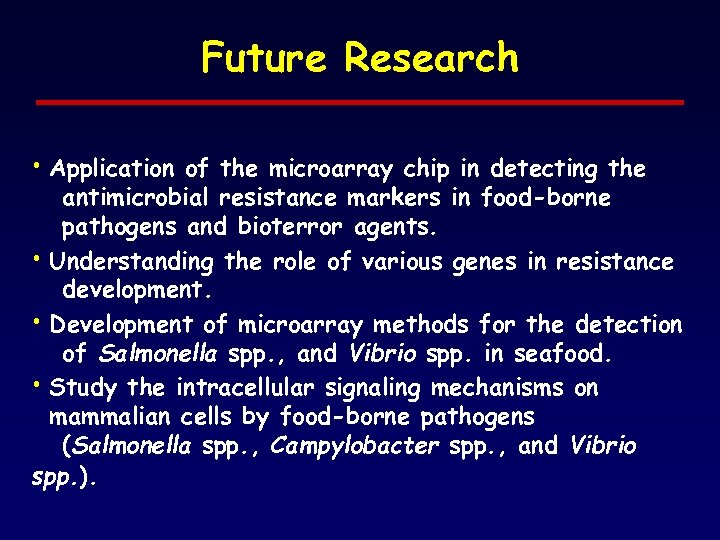 Future Research • Application of the microarray chip in detecting the antimicrobial resistance markers