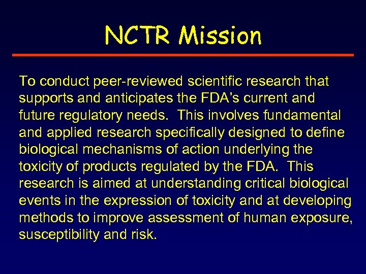 NCTR Mission To conduct peer-reviewed scientific research that supports and anticipates the FDA’s current