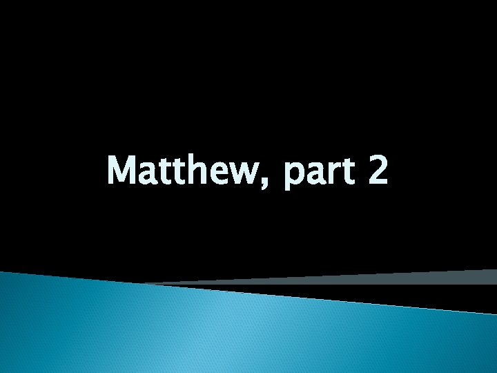 Matthew, part 2 