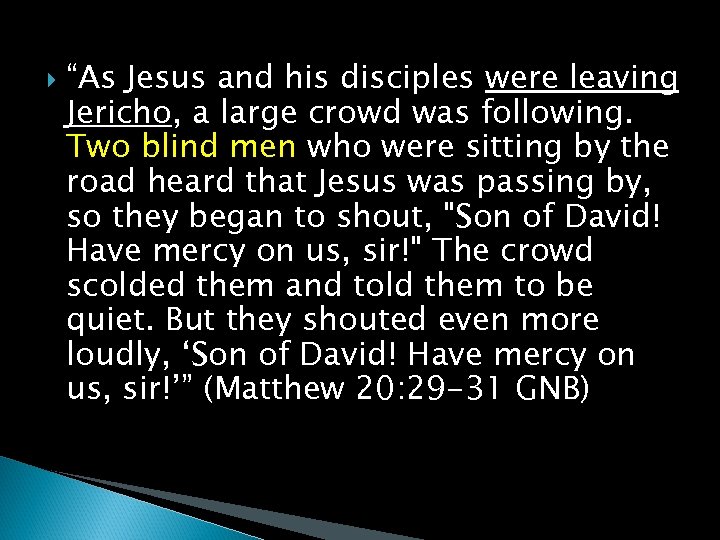  “As Jesus and his disciples were leaving Jericho, a large crowd was following.