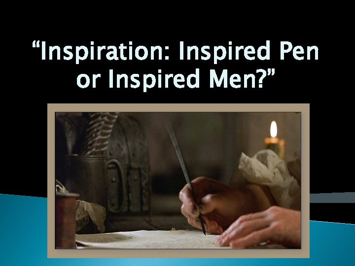 “Inspiration: Inspired Pen or Inspired Men? ” 