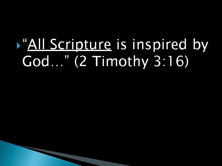  “All Scripture is inspired by God…” (2 Timothy 3: 16) 