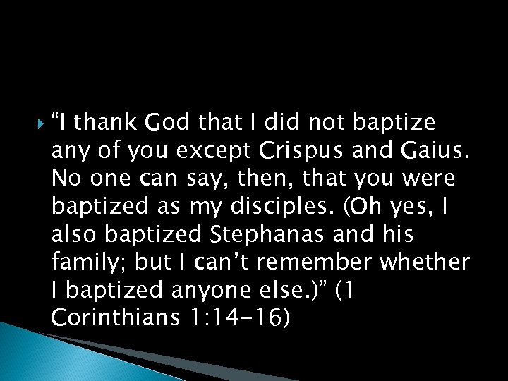  “I thank God that I did not baptize any of you except Crispus