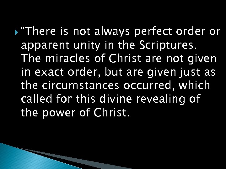  “There is not always perfect order or apparent unity in the Scriptures. The