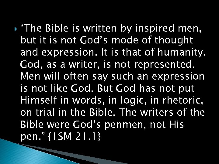  “The Bible is written by inspired men, but it is not God’s mode