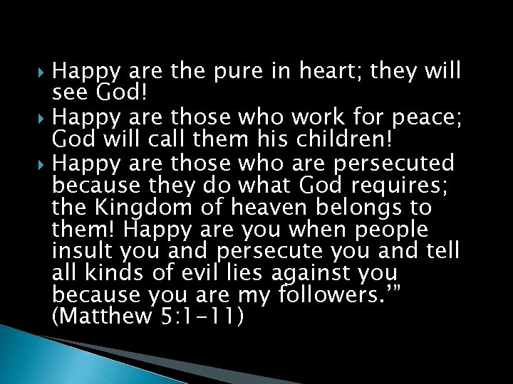 Happy are the pure in heart; they will see God! Happy are those who