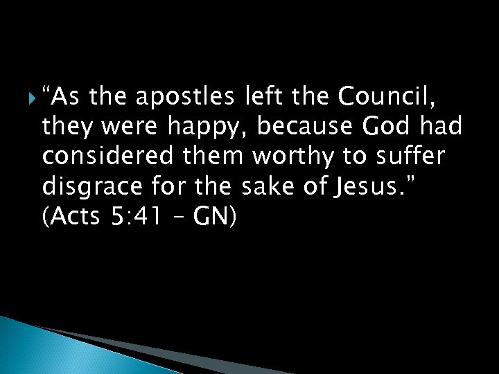  “As the apostles left the Council, they were happy, because God had considered