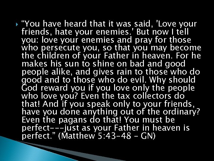  “You have heard that it was said, 'Love your friends, hate your enemies.