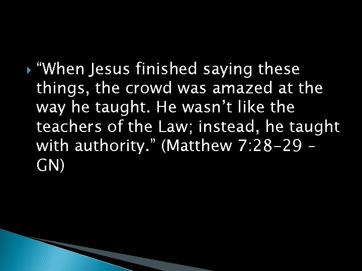  “When Jesus finished saying these things, the crowd was amazed at the way