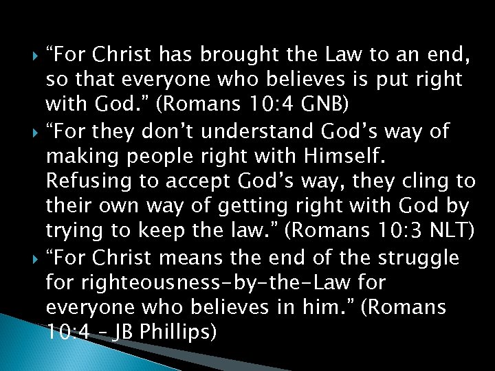  “For Christ has brought the Law to an end, so that everyone who