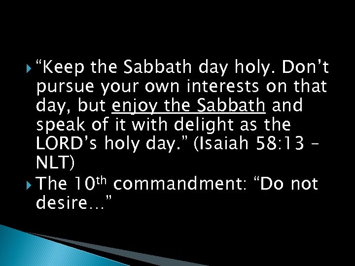  “Keep the Sabbath day holy. Don’t pursue your own interests on that day,