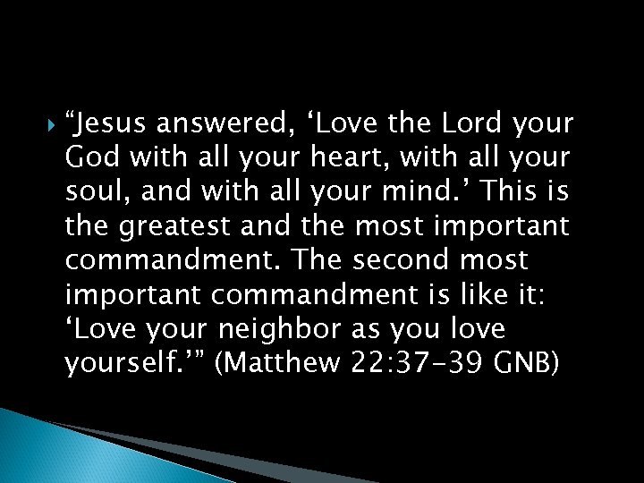  “Jesus answered, ‘Love the Lord your God with all your heart, with all