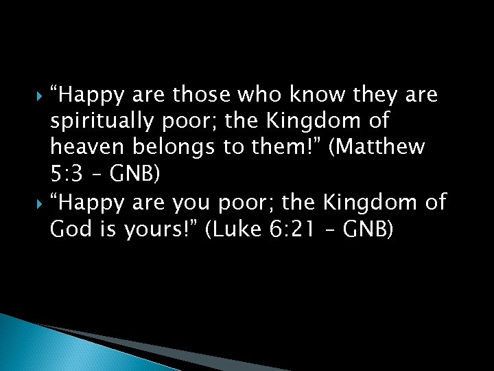 “Happy are those who know they are spiritually poor; the Kingdom of heaven belongs