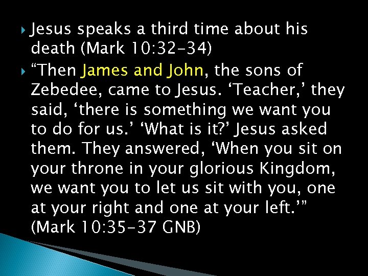 Jesus speaks a third time about his death (Mark 10: 32 -34) “Then James