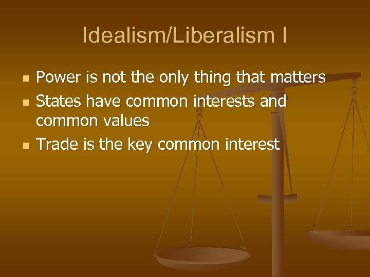 Idealism/Liberalism I n n n Power is not the only thing that matters States