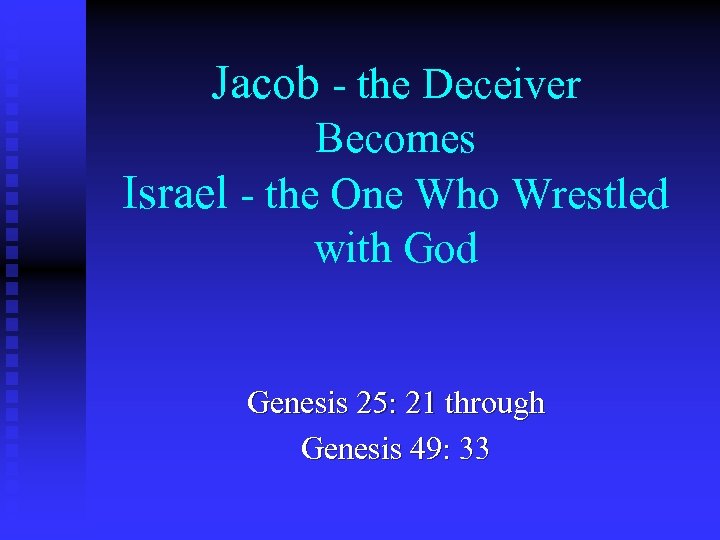 Jacob - the Deceiver Becomes Israel - the One Who Wrestled with God Genesis