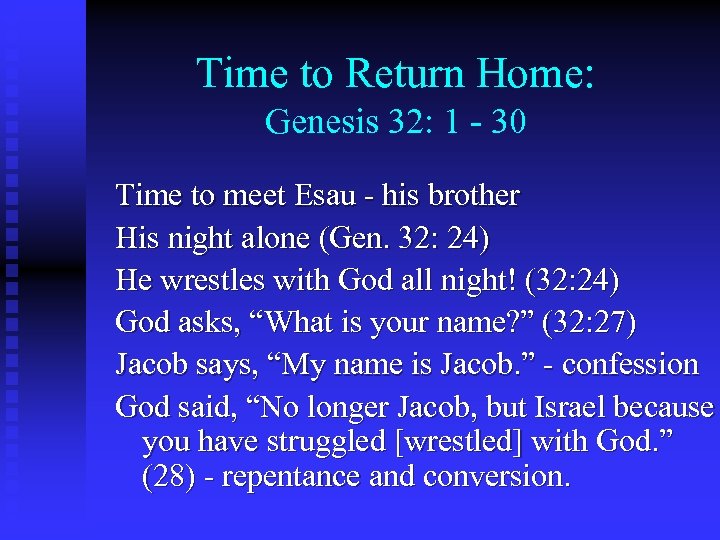 Time to Return Home: Genesis 32: 1 - 30 Time to meet Esau -