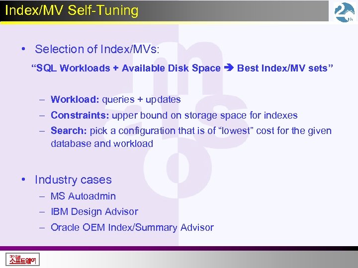 Index/MV Self-Tuning • Selection of Index/MVs: “SQL Workloads + Available Disk Space Best Index/MV