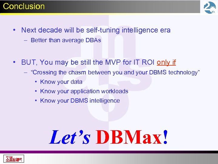 Conclusion • Next decade will be self-tuning intelligence era – Better than average DBAs