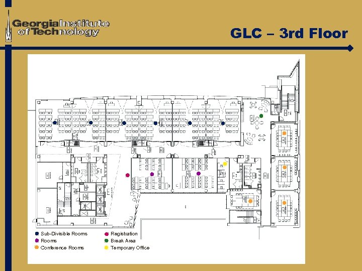 GLC – 3 rd Floor Sub-Divisible Rooms Conference Rooms Registration Break Area Temporary Office