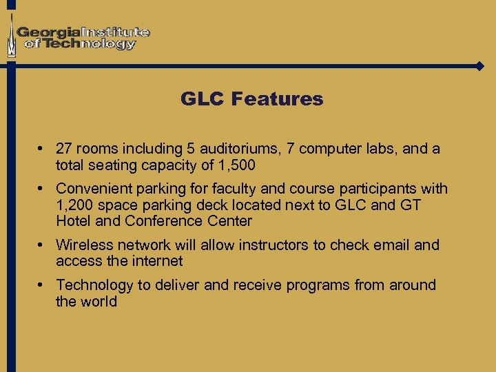 GLC Features • 27 rooms including 5 auditoriums, 7 computer labs, and a total