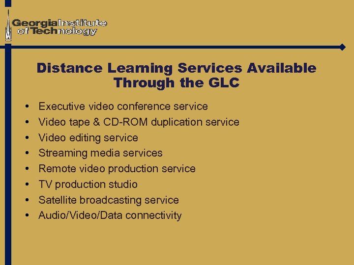 Distance Learning Services Available Through the GLC • • Executive video conference service Video