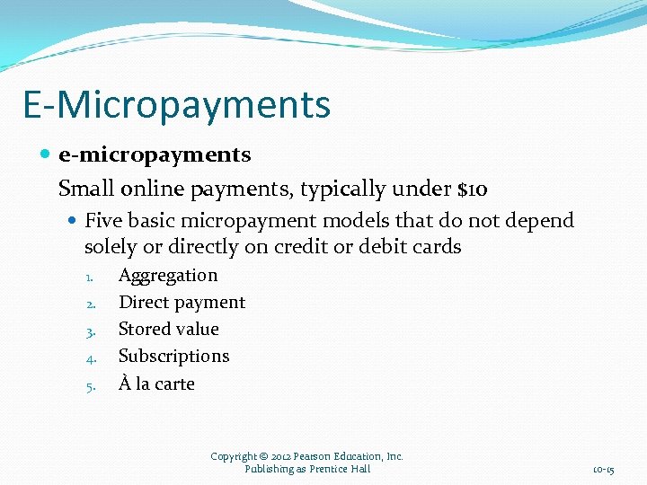 E-Micropayments e-micropayments Small online payments, typically under $10 Five basic micropayment models that do